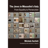The Jews in Mussolini's Italy: From Equality to Persecution
