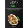 Vegan Diet: Easy Vegan, Gluten-free, Fat Burning Recipes for Better Health and Natural Weight Loss (Live Better and Lose Weight)