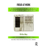 Freud at Work: On the History of Psychoanalytic Theory and Practice, with an Analysis of Freud's Patient Record Books