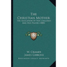 The Christian Mother: The Education Of Her Children And Her Prayer (1880)