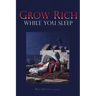 Grow Rich While you Sleep