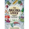 The Backyard Garden: A Beginner's Guide to Self-Sufficient Mini Farming