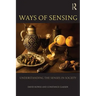Ways of Sensing: Understanding the Senses in Society