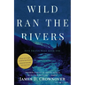 Wild Ran the Rivers