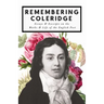 Remembering Coleridge - Essays & Excerpts on the Life & Works of the English Poet