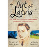 Out of Latvia: The Son of a Latvian Immigrant Searches for his Roots.