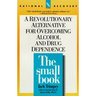 The Small Book: A Revolutionary Alternative for Overcoming Alcohol and Drug Dependence