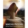 Machu Picchu: Virtual Guide And Secrets Revealed