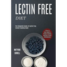 Lectin Free Diet: A Step by Step Guide to Prepare Healthy Recipes to Fight Inflammation (The Complete Guide of Lectin Free Instant Cooking Book)
