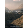 Missing The Way: "They Could Not Enter In" How Israel Missed God's Rest