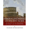 Famous Landmarks of Ancient Rome: The History of the Colosseum, the Forum, and the Appian Way