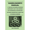 Handloader's Manual - A Treatise on Modern Cartridge Components and Their Assembly by the Individual Shooter Into Accurate Ammunition to Best Suit his