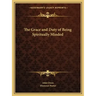 The Grace and Duty of Being Spiritually Minded