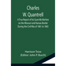 Charles W. Quantrell; A True Report of his Guerrilla Warfare on the Missouri and Kansas Border During the Civil Was of 1861 to 1865