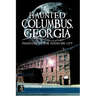 Haunted Columbus, Georgia: Phantoms of the Fountain City