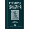 Rewriting the French Revolution: The Andrew Browning Lectures 1989