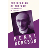 The Meaning of the War - Life and Matter in Conflict: With a Chapter from Bergson and his Philosophy by J. Alexander Gunn