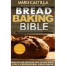 Bread Baking Bible: For Bread Bakers Apprentice