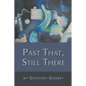 Past That, Still There