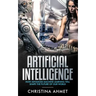 Artificial Intelligence: How Advanced Machine Learning Will Shape The Future Of Our World