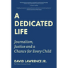 A Dedicated Life: Journalism, Justice and a Chance for Every Child