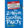 The 2-Hour Cocktail Party: How to Build Big Relationships with Small Gatherings