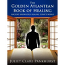 The Golden Atlantean Book of Healing: Ancient Knowledge Healing Today's World