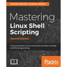 Mastering Linux Shell Scripting - Second Edition: A practical guide to Linux command-line, Bash scripting, and Shell programming