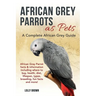 African Grey Parrots as Pets: African Grey Parrot facts & information including where to buy, health, diet, lifespan, types, breeding, fun facts and