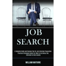 Job Search: A Complete Guide and Success Tips for Job Interview Preparation (Practical Strategies Guide for What to Do Before the