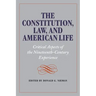 The Constitution, Law, and American Life: Critical Aspects of the Nineteenth-Century Experience