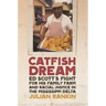 Catfish Dream: Ed Scott's Fight for His Family Farm and Racial Justice in the Mississippi Delta