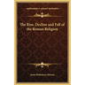 The Rise, Decline and Fall of the Roman Religion