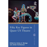 Fifty Key Figures in Queer Us Theatre
