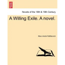 A Willing Exile. a Novel. Vol. I