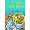Intermittent Fasting: The Complete Beginner's and Advanced Guide for Quick Weight Loss to Burn Fat, Stay Healthy, and Gain Energy with Alter