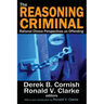 The Reasoning Criminal: Rational Choice Perspectives on Offending