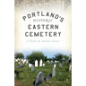Portland's Historic Eastern Cemetery: A Field of Ancient Graves