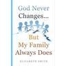 God Never Changes...But My Family Always Does