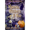 Wisteria, Witchery, and Woe: A Witchy Paranormal Cozy Mystery