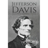 Jefferson Davis: A Life from Beginning to End