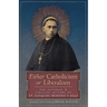 Either Catholicism or Liberalism: The Pastoral and Circular Letters of St. Ezequiel Moreno y Diaz