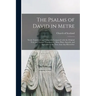 The Psalms of David in Metre: Newly Translated, and Diligently Compared With the Original Text, and Former Translations; More Plain, Smooth, and Agr