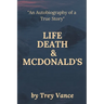 Life, Death, & McDonald's: The Autobiography of a True Story