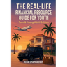 The Real Life Financial Resource Guide For Youth: Teen & Young Adult Edition