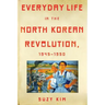 Everyday Life in the North Korean Revolution, 1945-1950