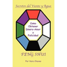 Feng Shui: The Spanish Language Guide to a Better Life Feng Shui: Un Manual Muy Ameno y Fácil de Usar Para El Público His