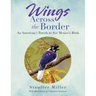 Wings Across the Border: An American's Travels to See Mexico's Birds