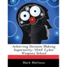 Achieving Decision Making Superiority: USAF Cyber Weapons School