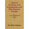 Pattern Drafting and Foundation and Flat Pattern Design - A Dressmaker's Guide